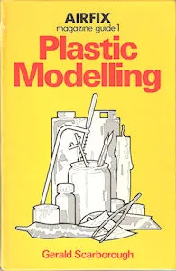 Airfix Magazine Guides 1 – Plastic Modelling. (Gerald Scarborough)