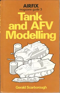 Airfix Magazine Guides 5 -Tank and AFV Modelling. (Gerald Scarborough)