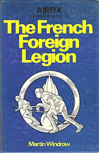 Airfix Magazine Guides 13 – The French Foreign Legion. (Martin Windrow)