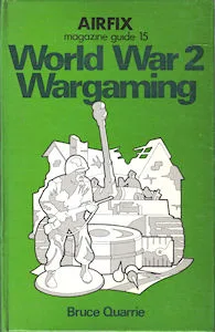 Airfix Magazine Guides 15 – World War 2 Wargaming. (Bruce Quarrie)
