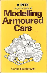 Airfix Magazine Guides 21 – Modelling Armoured Cars. (Gerald Scarborough)