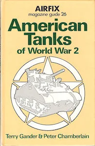 Airfix Magazine Guides 26 – American Tanks of World War 2. (Terry Gander & Peter Chamberlain)